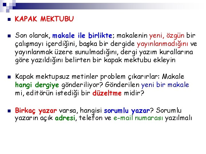 n n KAPAK MEKTUBU Son olarak, makale ile birlikte; makalenin yeni, özgün bir çalışmayı