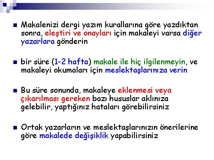 n n Makalenizi dergi yazım kurallarına göre yazdıktan sonra, eleştiri ve onayları için makaleyi