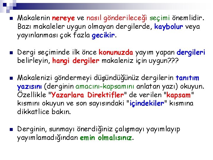 n n Makalenin nereye ve nasıl gönderileceği seçimi önemlidir. Bazı makaleler uygun olmayan dergilerde,