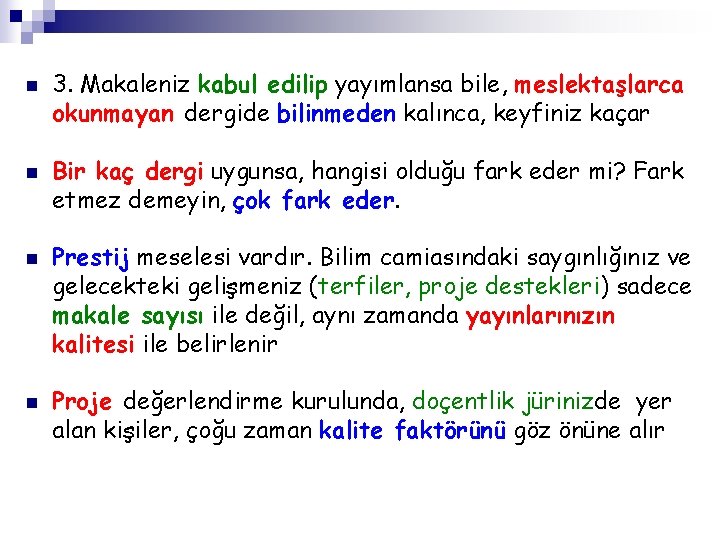 n n 3. Makaleniz kabul edilip yayımlansa bile, meslektaşlarca okunmayan dergide bilinmeden kalınca, keyfiniz