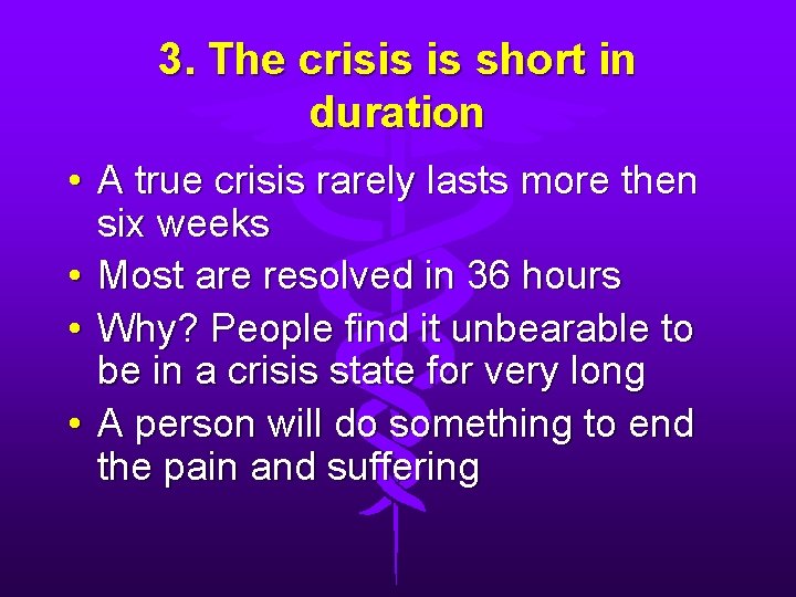 3. The crisis is short in duration • A true crisis rarely lasts more
