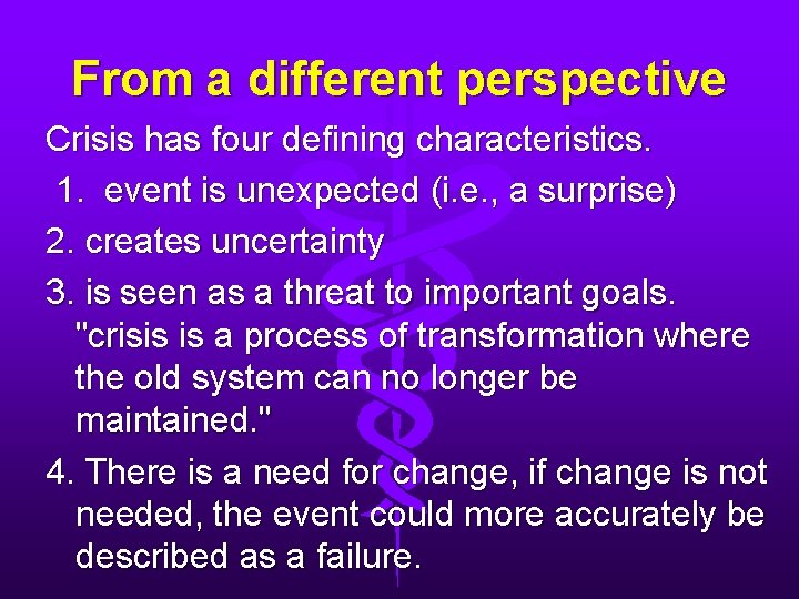 From a different perspective Crisis has four defining characteristics. 1. event is unexpected (i.