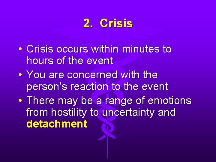 2. Crisis • Crisis occurs within minutes to hours of the event • You