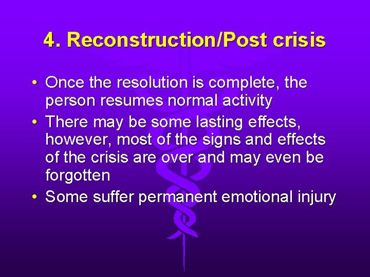 4. Reconstruction/Post crisis • Once the resolution is complete, the person resumes normal activity