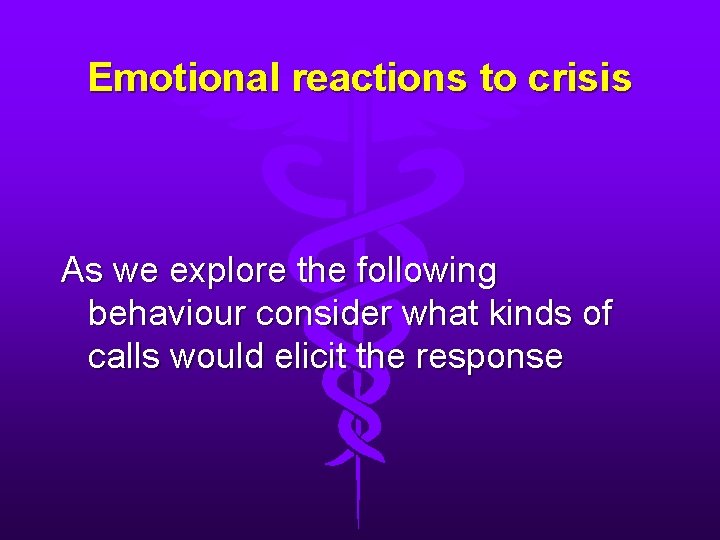 Emotional reactions to crisis As we explore the following behaviour consider what kinds of