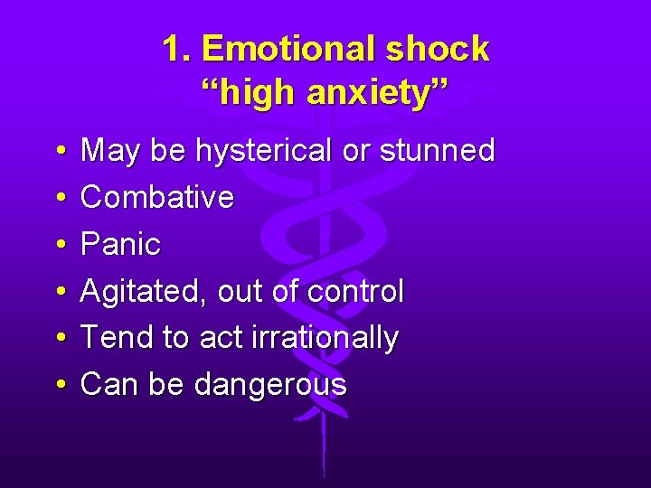 1. Emotional shock “high anxiety” • • • May be hysterical or stunned Combative