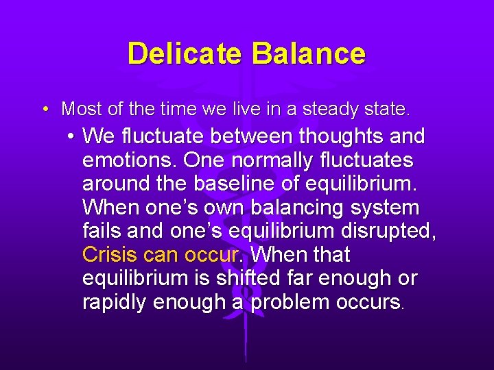 Delicate Balance • Most of the time we live in a steady state. •