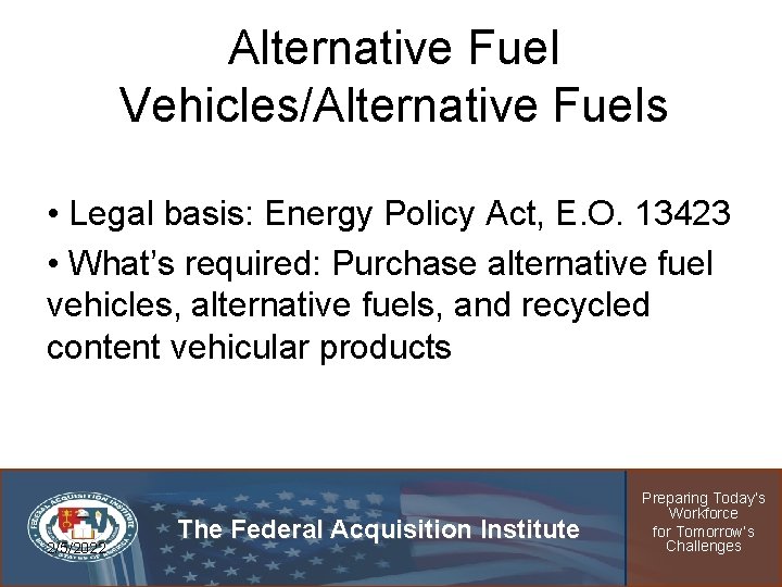 Alternative Fuel Vehicles/Alternative Fuels • Legal basis: Energy Policy Act, E. O. 13423 •