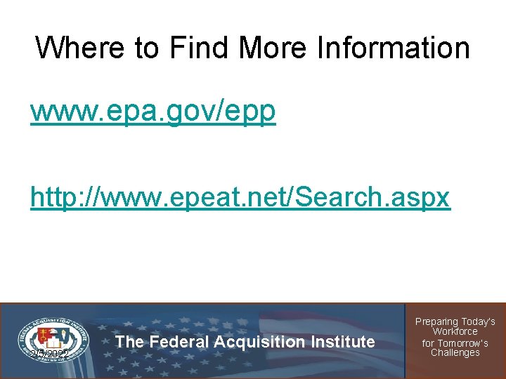 Where to Find More Information www. epa. gov/epp http: //www. epeat. net/Search. aspx 2/5/2022
