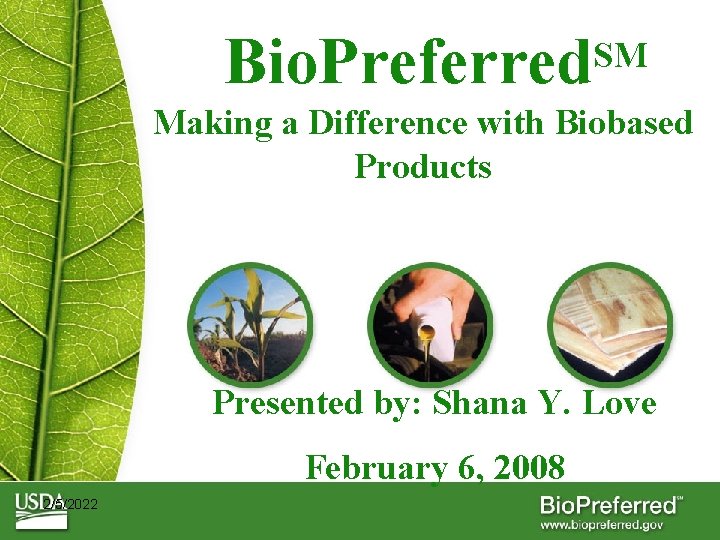 Bio. Preferred SM Making a Difference with Biobased Products Presented by: Shana Y. Love