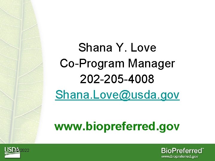 Shana Y. Love Co-Program Manager 202 -205 -4008 Shana. Love@usda. gov www. biopreferred. gov