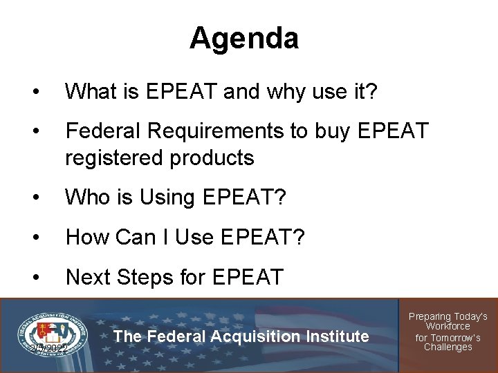 Agenda • What is EPEAT and why use it? • Federal Requirements to buy