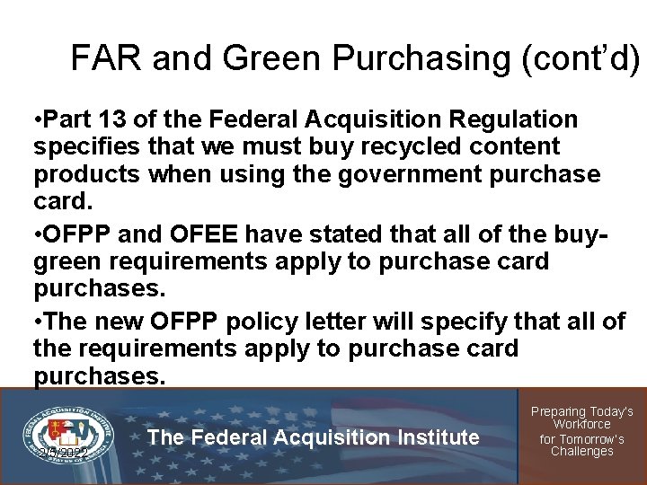 FAR and Green Purchasing (cont’d) • Part 13 of the Federal Acquisition Regulation specifies