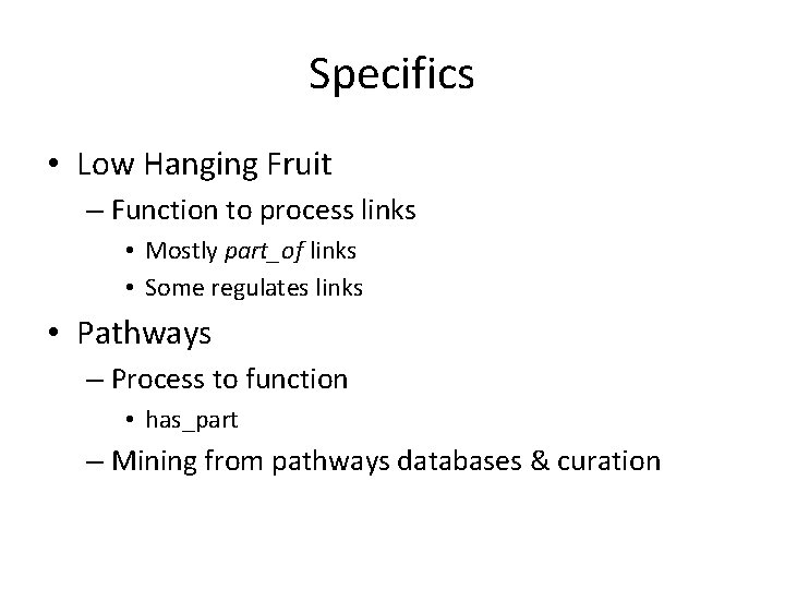 Specifics • Low Hanging Fruit – Function to process links • Mostly part_of links Specifics • Low Hanging Fruit – Function to process links • Mostly part_of links