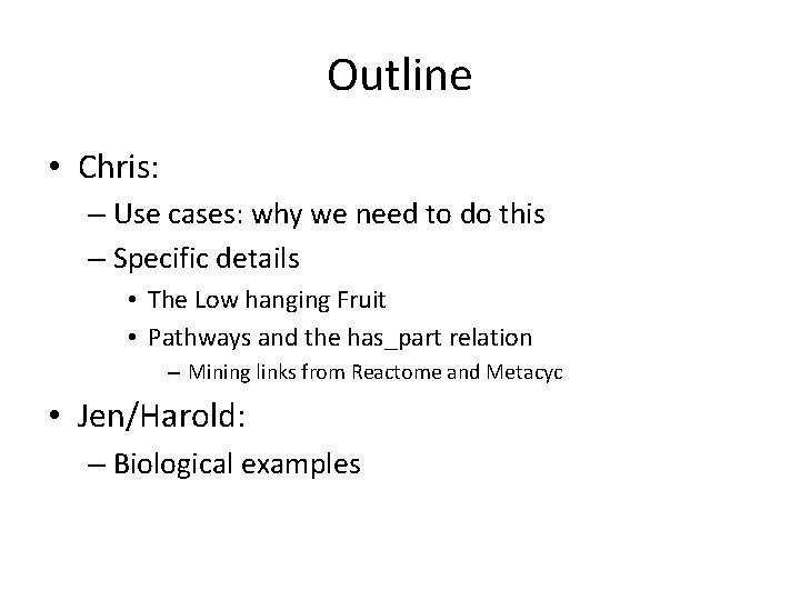 Outline • Chris: – Use cases: why we need to do this – Specific Outline • Chris: – Use cases: why we need to do this – Specific