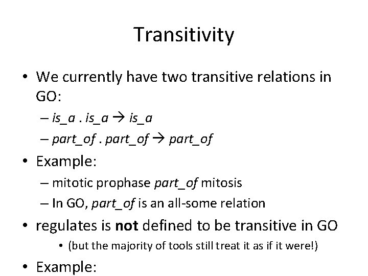 Transitivity • We currently have two transitive relations in GO: – is_a – part_of Transitivity • We currently have two transitive relations in GO: – is_a – part_of
