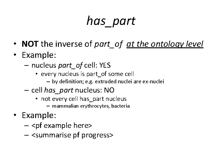 has_part • NOT the inverse of part_of at the ontology level • Example: – has_part • NOT the inverse of part_of at the ontology level • Example: –