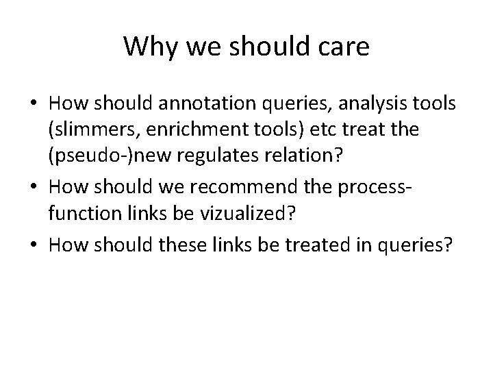Why we should care • How should annotation queries, analysis tools (slimmers, enrichment tools) Why we should care • How should annotation queries, analysis tools (slimmers, enrichment tools)
