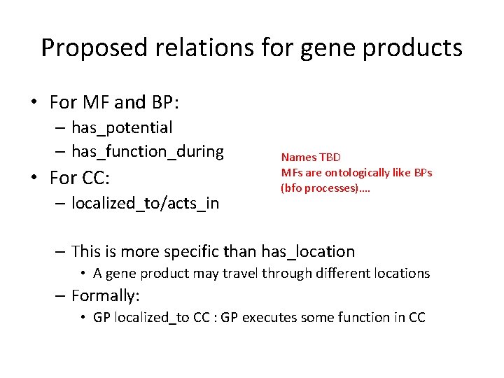 Proposed relations for gene products • For MF and BP: – has_potential – has_function_during Proposed relations for gene products • For MF and BP: – has_potential – has_function_during