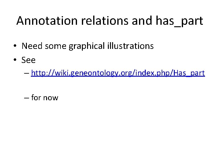 Annotation relations and has_part • Need some graphical illustrations • See – http: //wiki. Annotation relations and has_part • Need some graphical illustrations • See – http: //wiki.