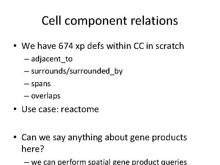 Cell component relations • We have 674 xp defs within CC in scratch – Cell component relations • We have 674 xp defs within CC in scratch –