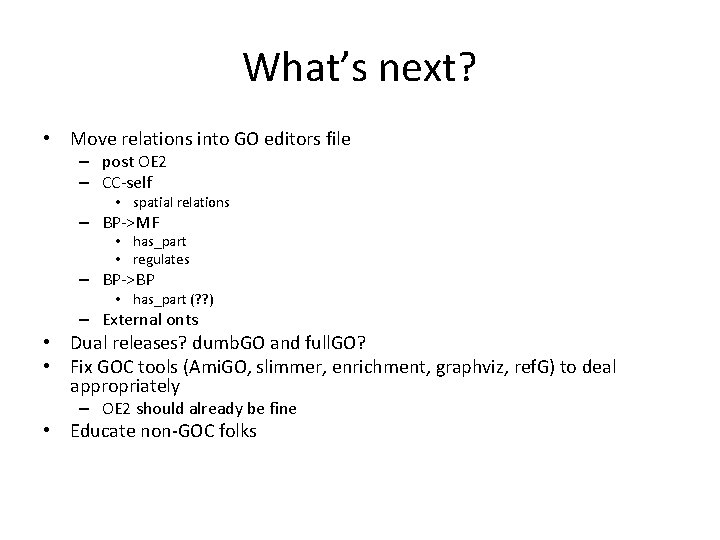 What’s next? • Move relations into GO editors file – post OE 2 – What’s next? • Move relations into GO editors file – post OE 2 –