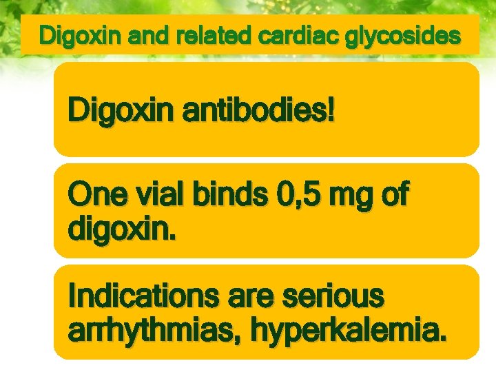 Digoxin and related cardiac glycosides Digoxin antibodies! One vial binds 0, 5 mg of