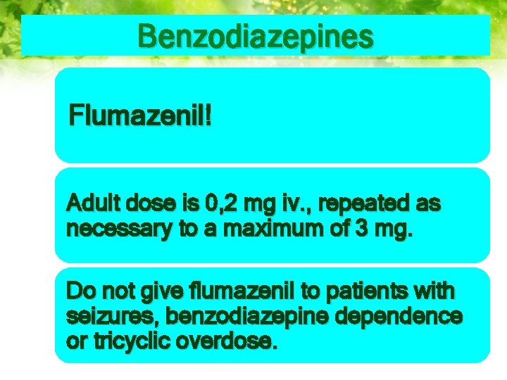 Benzodiazepines Flumazenil! Adult dose is 0, 2 mg iv. , repeated as necessary to