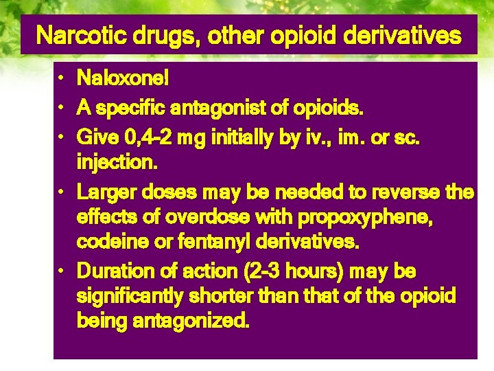 Narcotic drugs, other opioid derivatives • • • Naloxone! A specific antagonist of opioids.