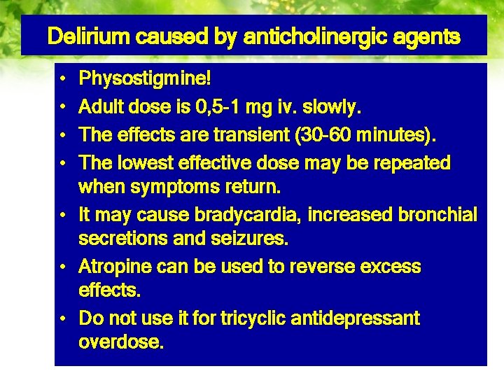 Delirium caused by anticholinergic agents • • Physostigmine! Adult dose is 0, 5 -1