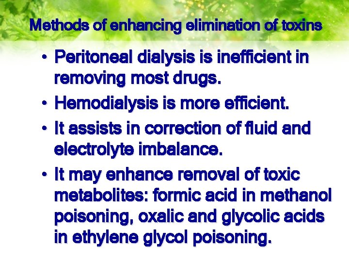 Methods of enhancing elimination of toxins • Peritoneal dialysis is inefficient in removing most