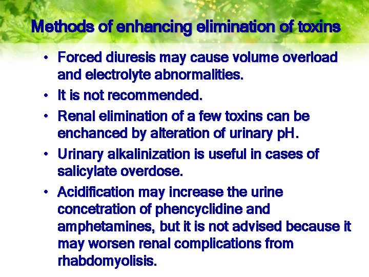 Methods of enhancing elimination of toxins • Forced diuresis may cause volume overload and