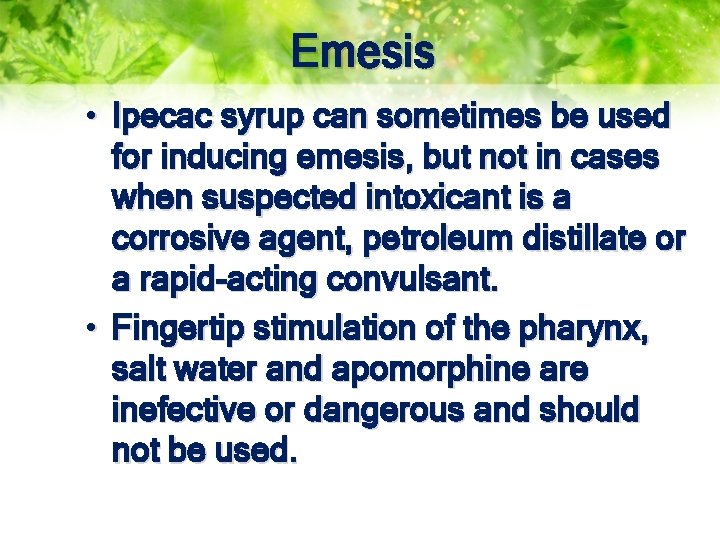 Emesis • Ipecac syrup can sometimes be used for inducing emesis, but not in