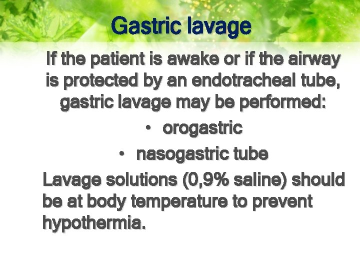 Gastric lavage If the patient is awake or if the airway is protected by