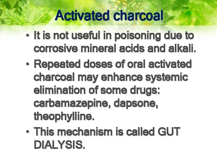 Activated charcoal • It is not useful in poisoning due to corrosive mineral acids
