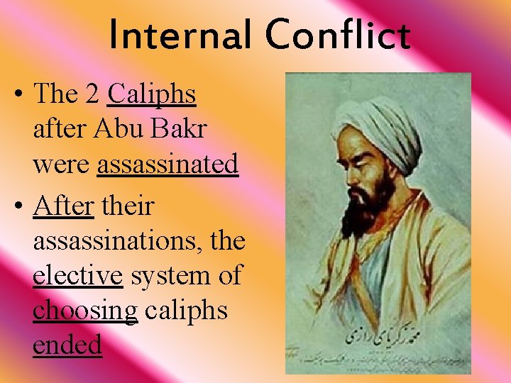 Internal Conflict • The 2 Caliphs after Abu Bakr were assassinated • After their