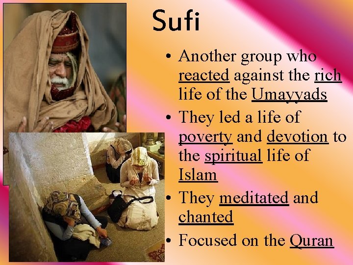 Sufi • Another group who reacted against the rich life of the Umayyads •