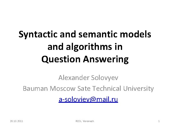 Syntactic and semantic models and algorithms in Question Answering Alexander Solovyev Bauman Moscow Sate