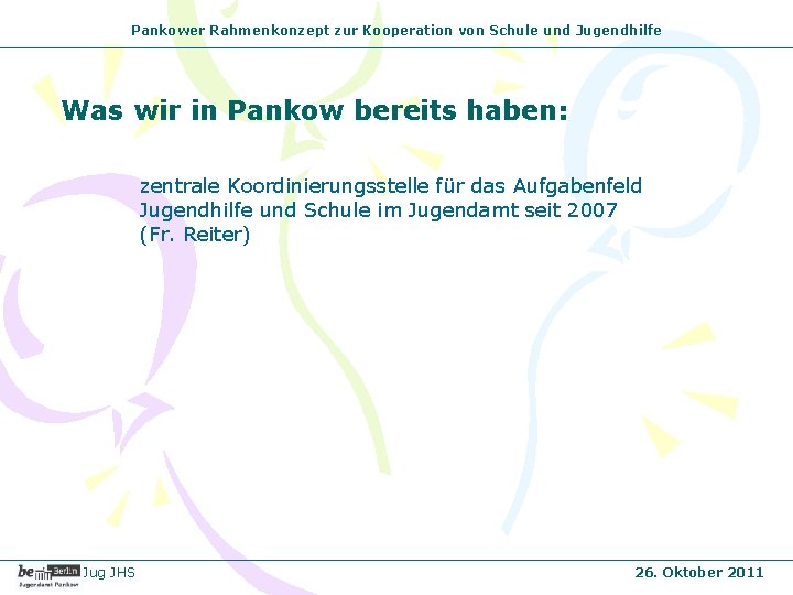Pankower Rahmenkonzept zur Kooperation von Schule und Jugendhilfe Was wir in Pankow bereits haben: