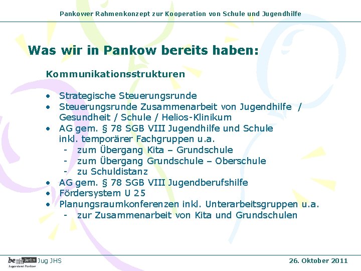 Pankower Rahmenkonzept zur Kooperation von Schule und Jugendhilfe Was wir in Pankow bereits haben: