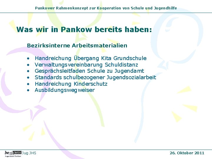 Pankower Rahmenkonzept zur Kooperation von Schule und Jugendhilfe Was wir in Pankow bereits haben: