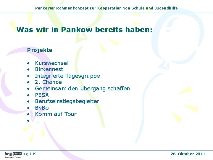 Pankower Rahmenkonzept zur Kooperation von Schule und Jugendhilfe Was wir in Pankow bereits haben: