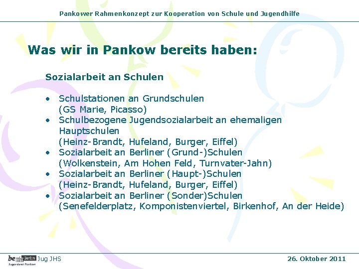 Pankower Rahmenkonzept zur Kooperation von Schule und Jugendhilfe Was wir in Pankow bereits haben: