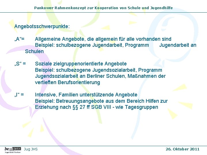 Pankower Rahmenkonzept zur Kooperation von Schule und Jugendhilfe Angebotsschwerpunkte: „A“= Allgemeine Angebote, die allgemein