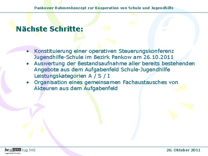 Pankower Rahmenkonzept zur Kooperation von Schule und Jugendhilfe Nächste Schritte: • Konstituierung einer operativen