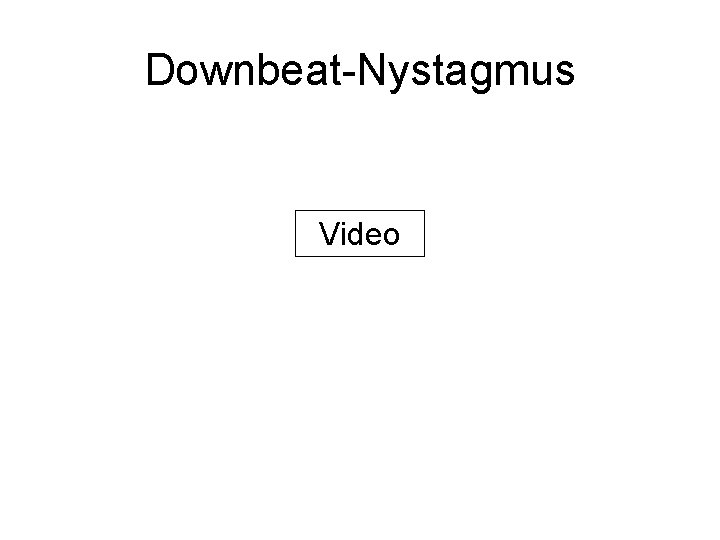 Downbeat-Nystagmus Video 
