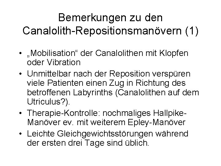Bemerkungen zu den Canalolith-Repositionsmanövern (1) • „Mobilisation“ der Canalolithen mit Klopfen oder Vibration •