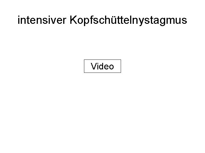 intensiver Kopfschüttelnystagmus Video 