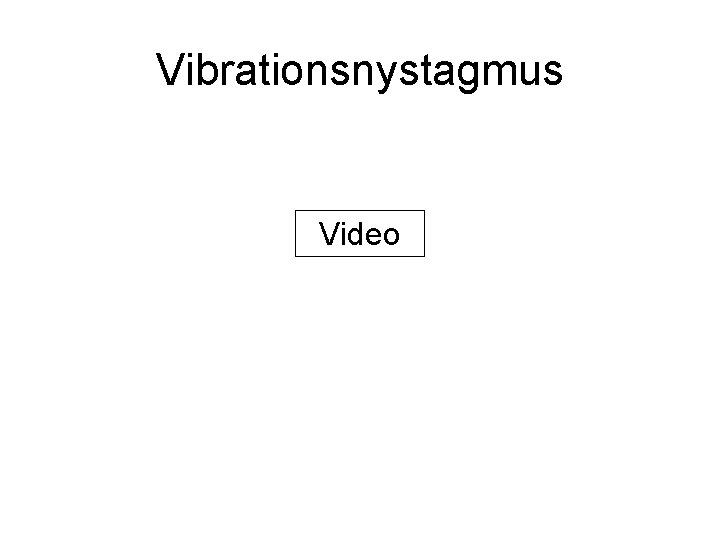 Vibrationsnystagmus Video 