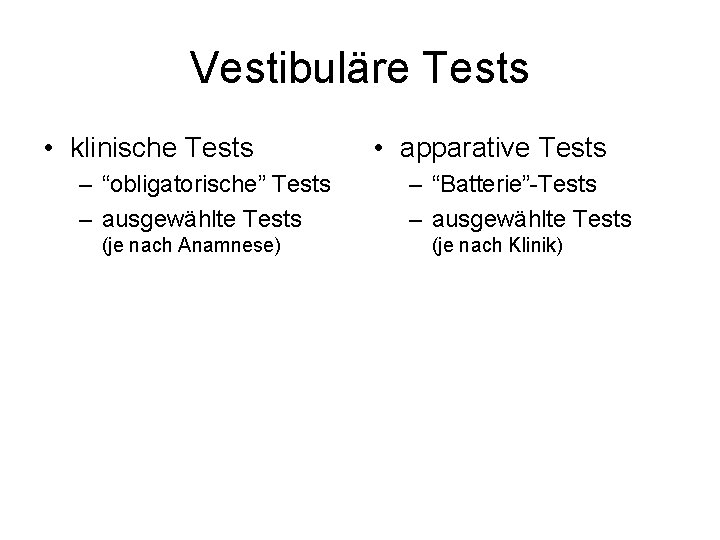 Vestibuläre Tests • klinische Tests – “obligatorische” Tests – ausgewählte Tests (je nach Anamnese)